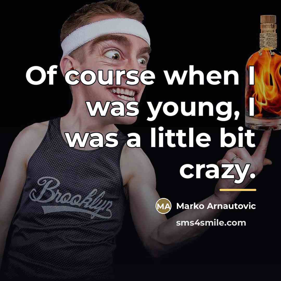 “Of course when I was young, I was a little…” quote by Marko Arnautovic
