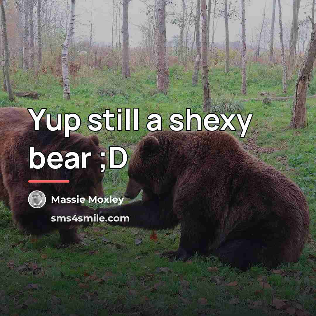 “Yup still a shexy bear ;D…” quote by Massie Moxley