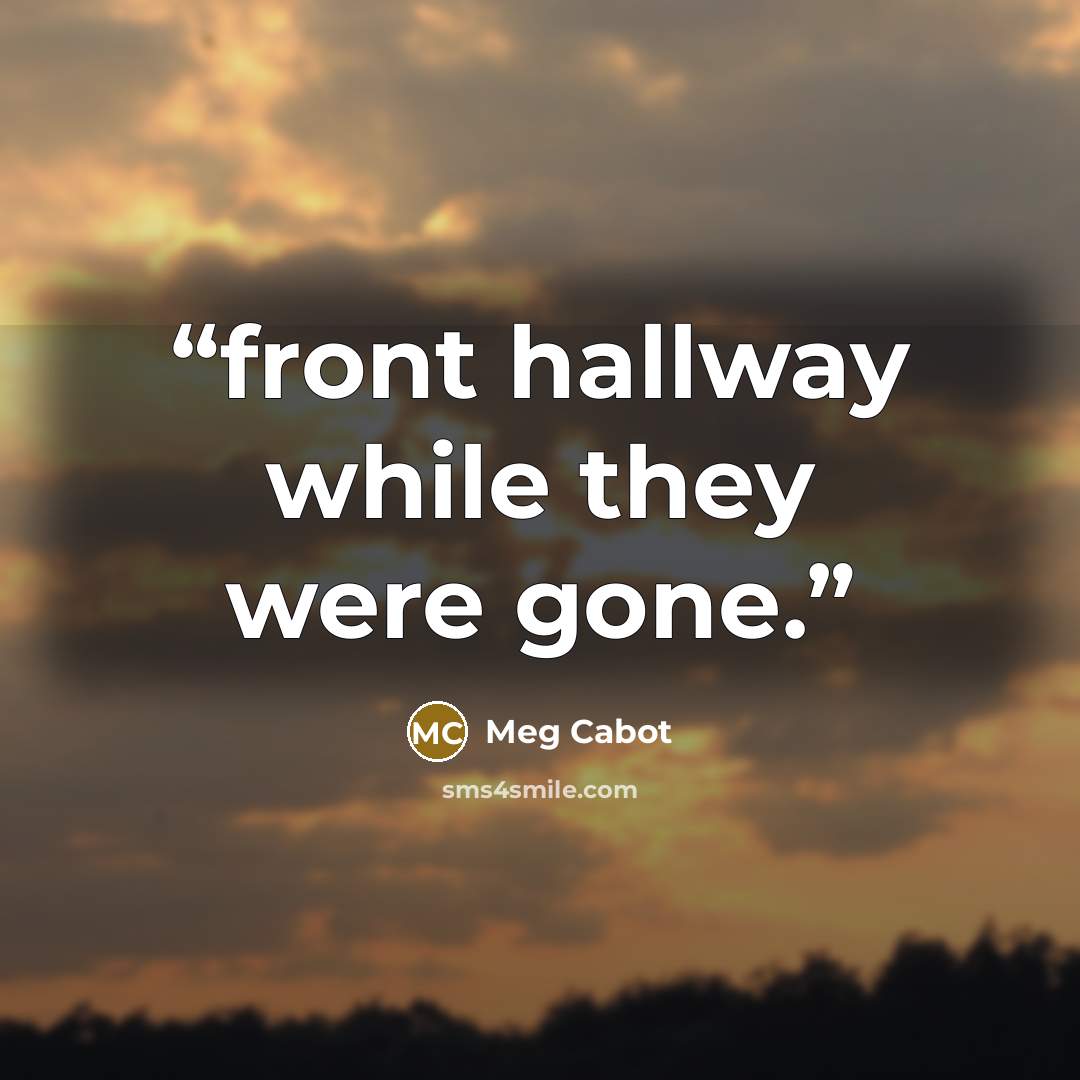 “front hallway while they were gone.” quote by Meg Cabot