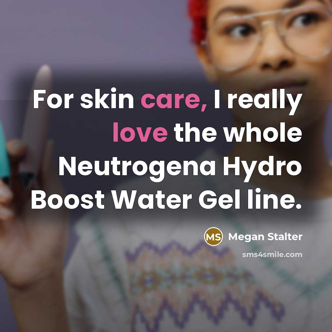 “For skin care, I really love the whole Neutrogena Hydro…” quote by Megan Stalter