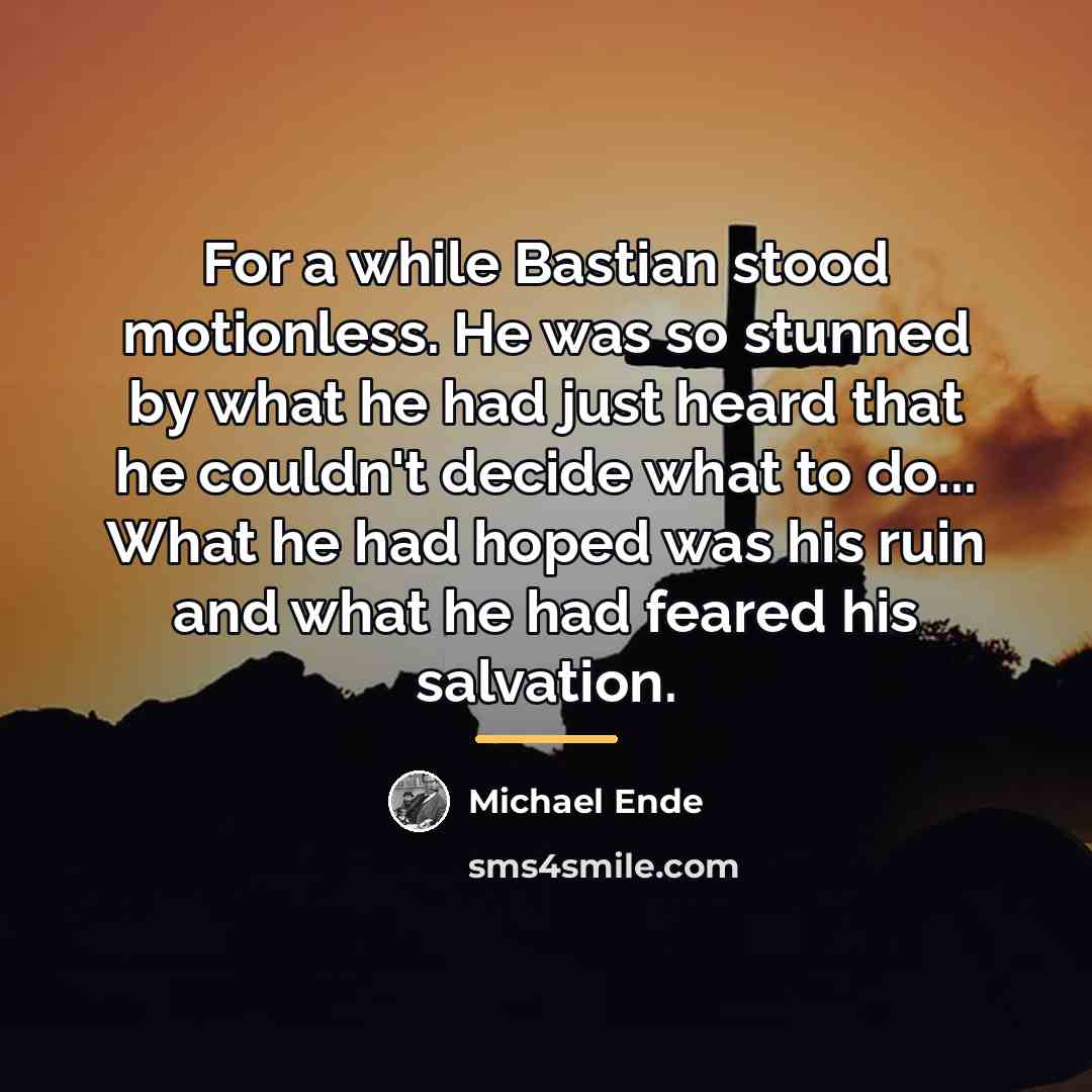 “For a while Bastian stood motionless. He was so stunned…” quote by Michael Ende