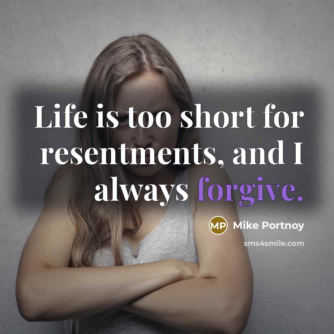 “Life is too short for resentments, and I always forgive.…” quote by Mike Portnoy