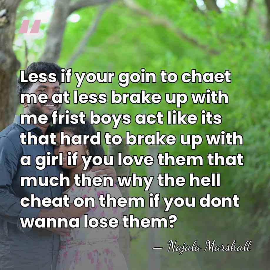 Less if your goin to chaet me at less brake up with&hellip; - Najala Marshall