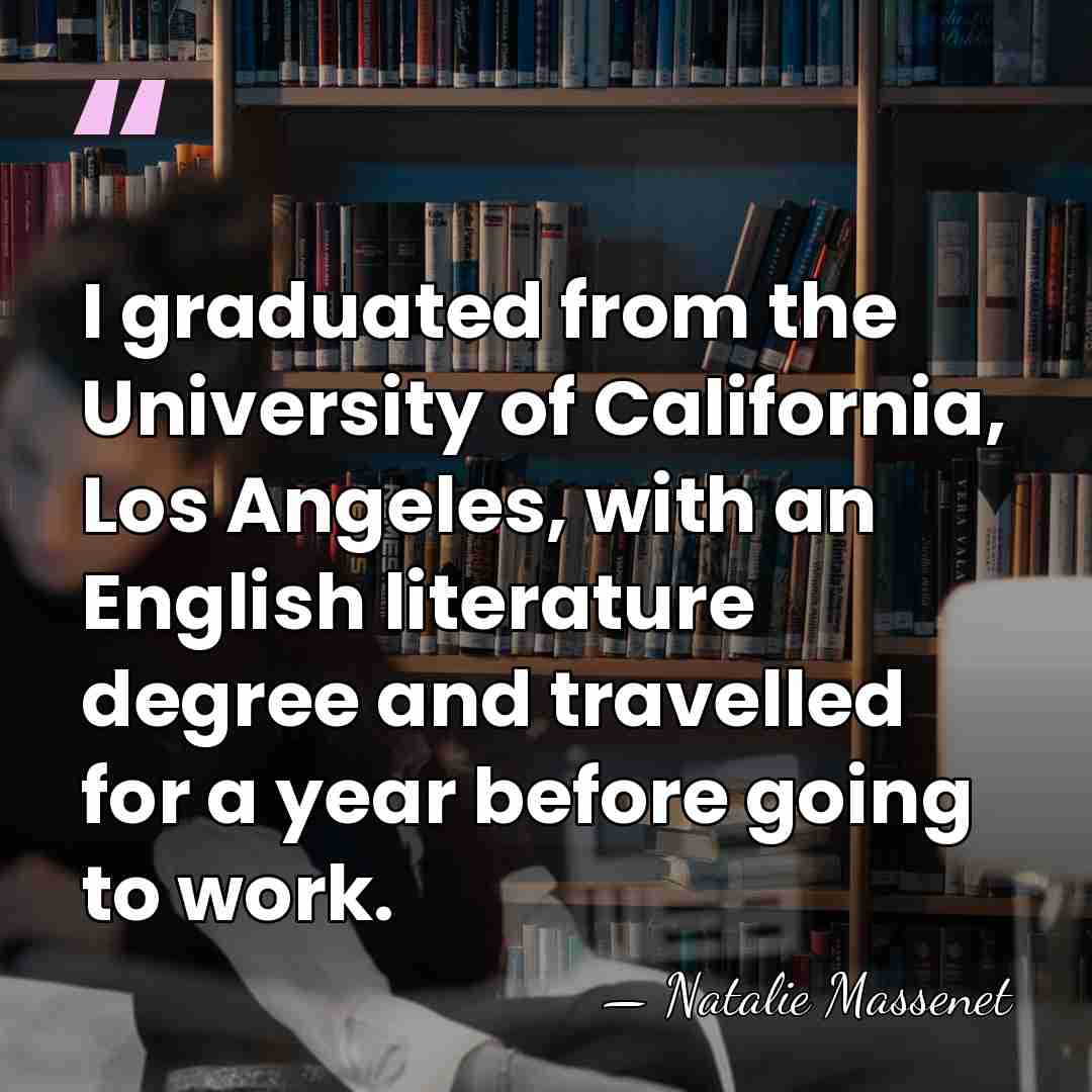 I graduated from the University of California, Los Angeles, with an English&hellip; - Natalie Massenet