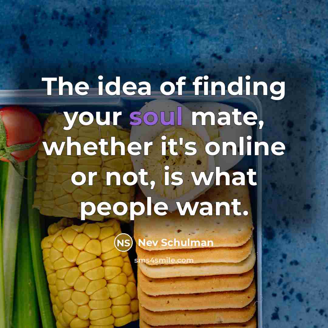 “The idea of finding your soul mate, whether it's online…” quote by Nev Schulman
