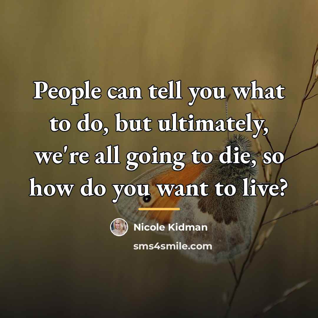 “People can tell you what to do, but ultimately, we're…” quote by Nicole Kidman