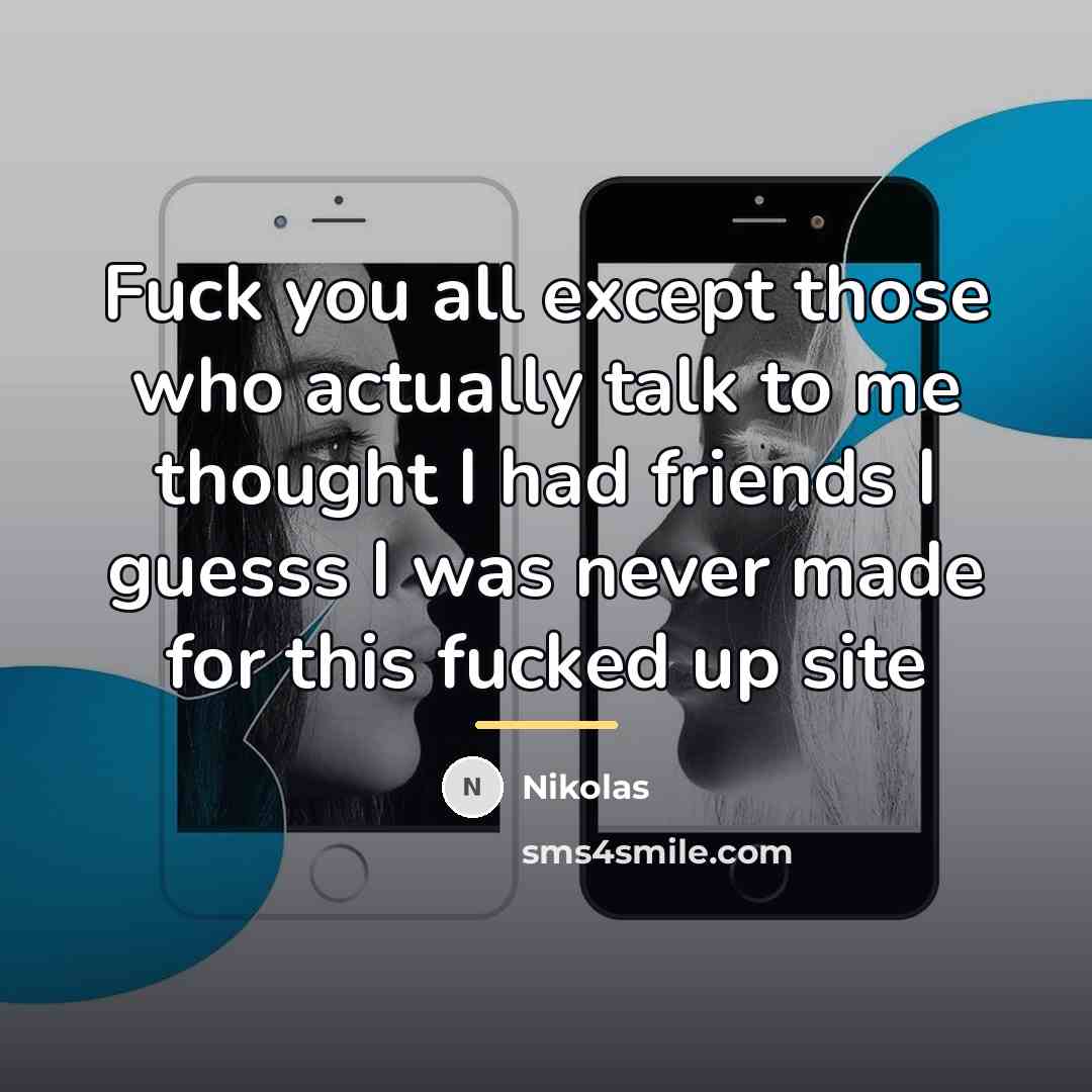 “Fuck you all except those who actually talk to me…” quote by Nikolas