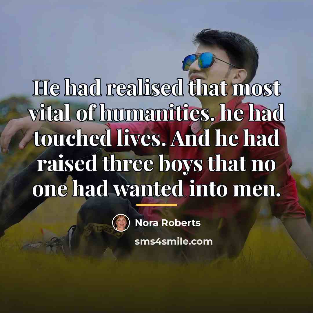 “He had realised that most vital of humanities. he had…” quote by Nora Roberts