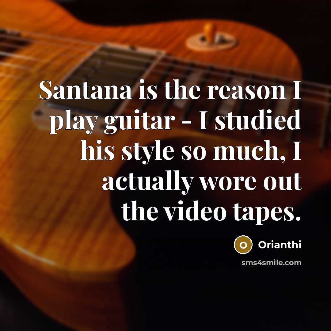 “Santana is the reason I play guitar - I studied…” quote by Orianthi