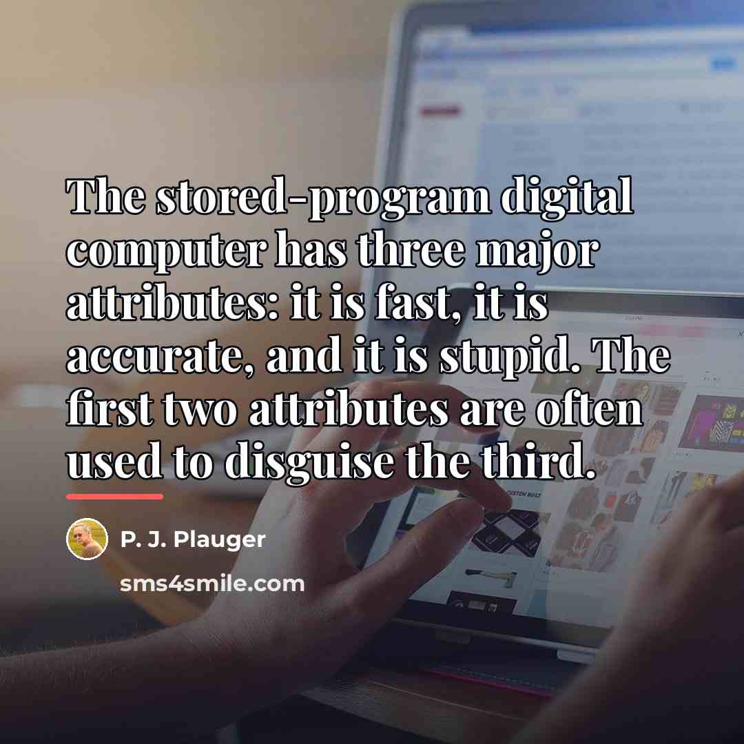 “The stored-program digital computer has three major attributes: it is…” quote by P. J. Plauger
