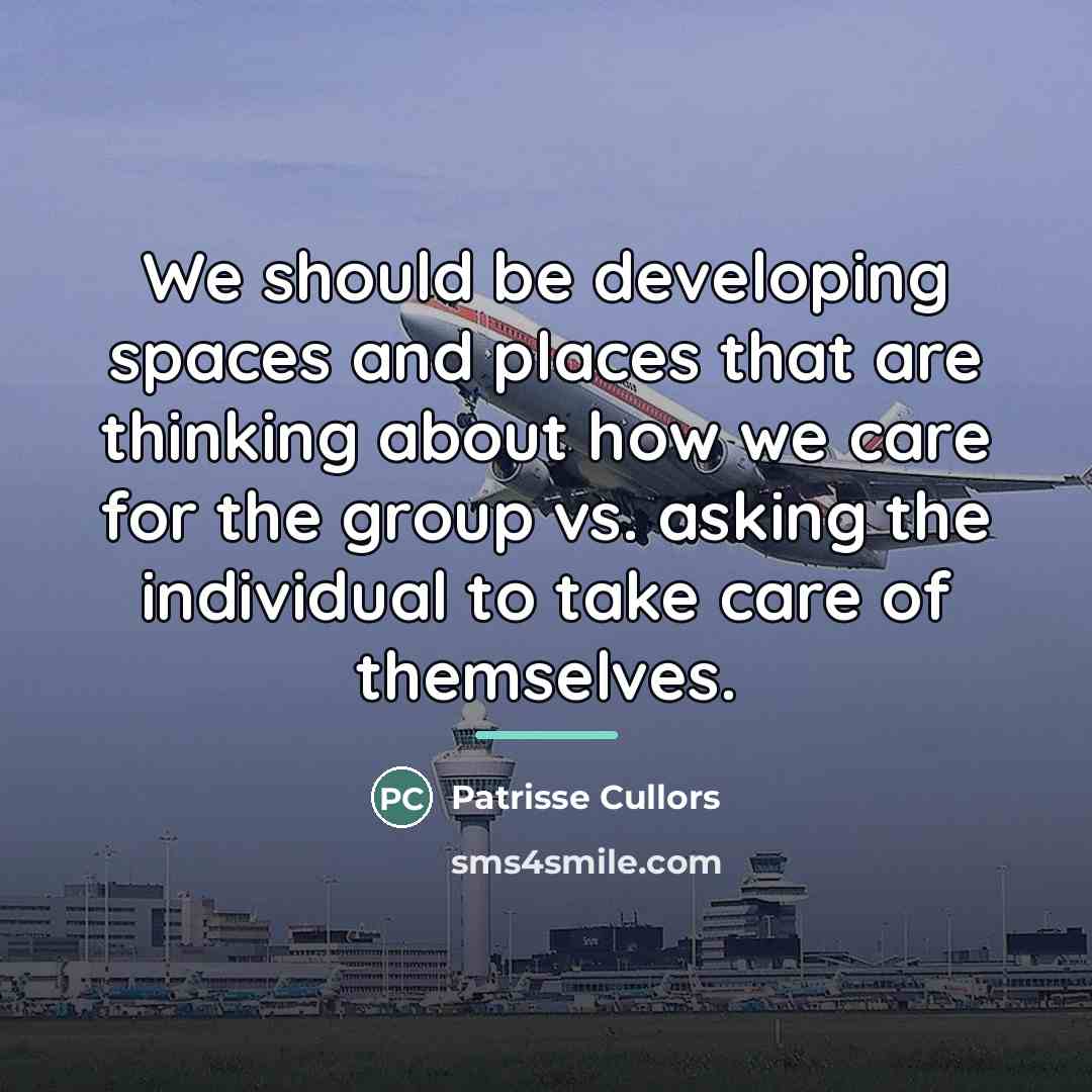 “We should be developing spaces and places that are thinking…” quote by Patrisse Cullors