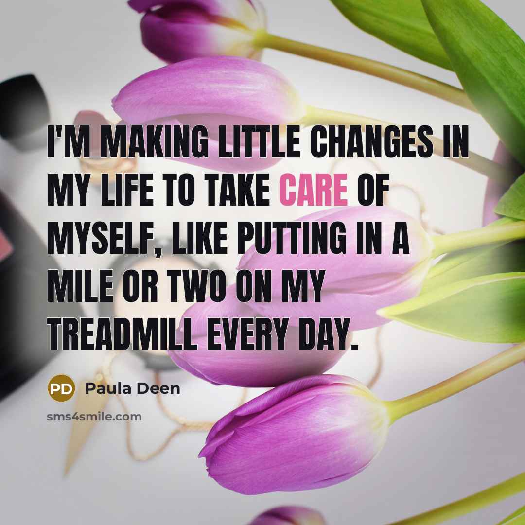 “I'm making little changes in my life to take care…” quote by Paula Deen