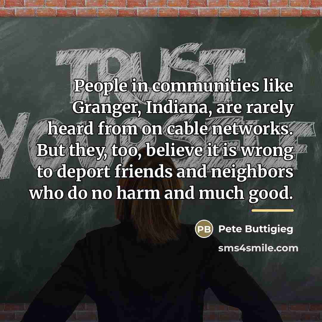 “People in communities like Granger, Indiana, are rarely heard from…” quote by Pete Buttigieg
