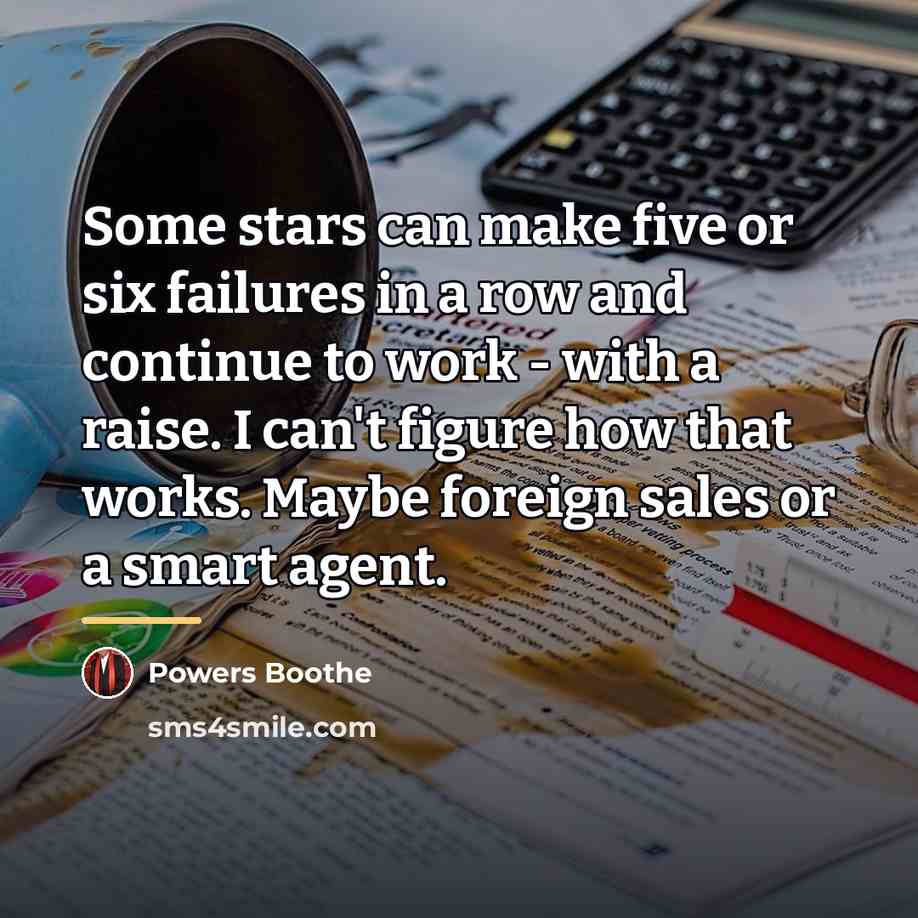 “Some stars can make five or six failures in a…” quote by Powers Boothe