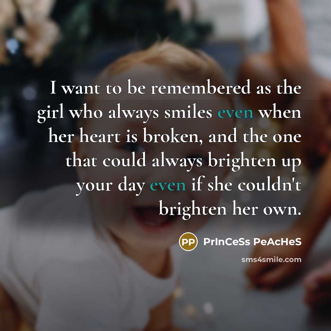“I want to be remembered as the girl who always…” quote by PrInCeSs PeAcHeS