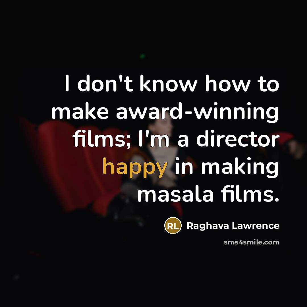 “I don't know how to make award-winning films; I'm a…” quote by Raghava Lawrence