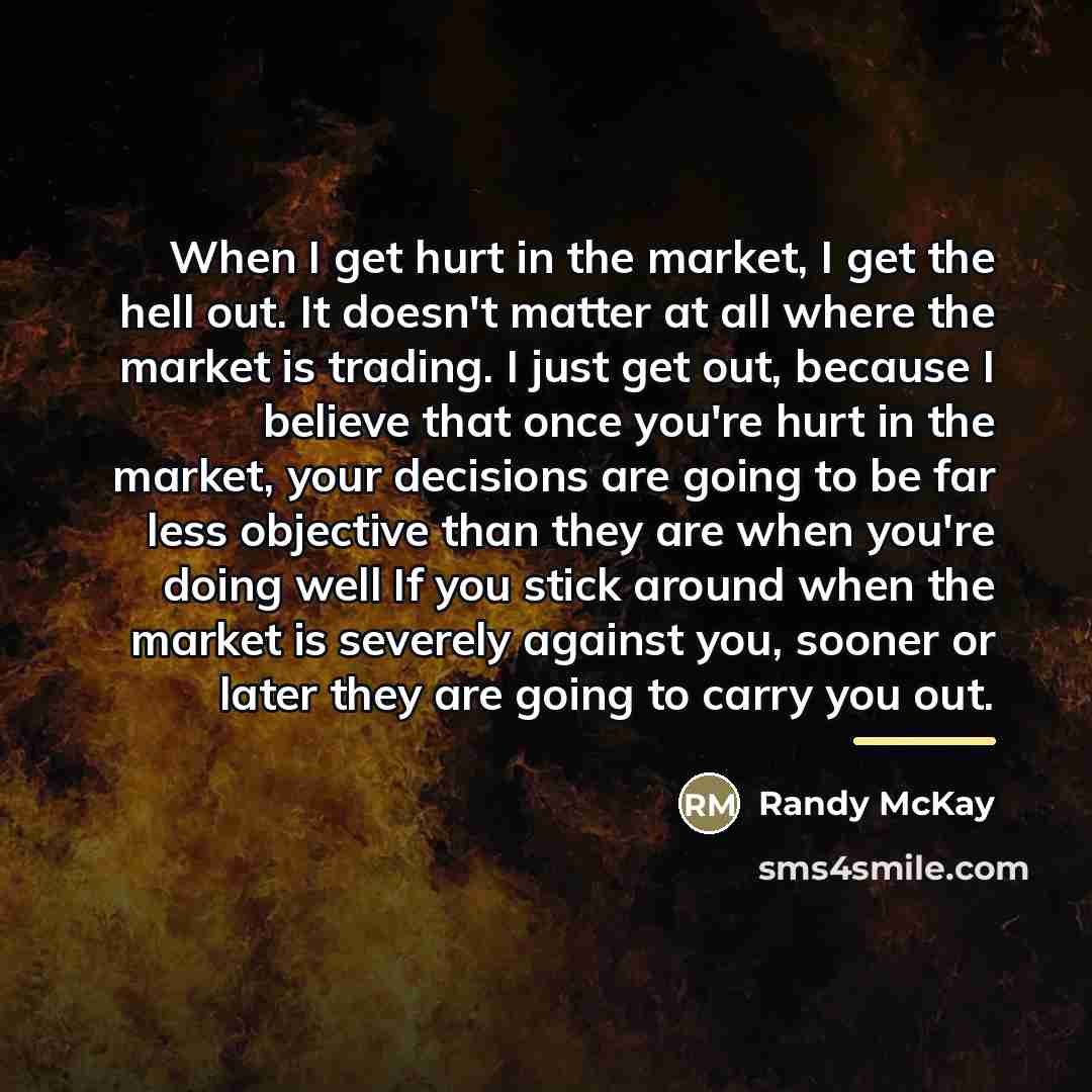 “When I get hurt in the market, I get the…” quote by Randy McKay