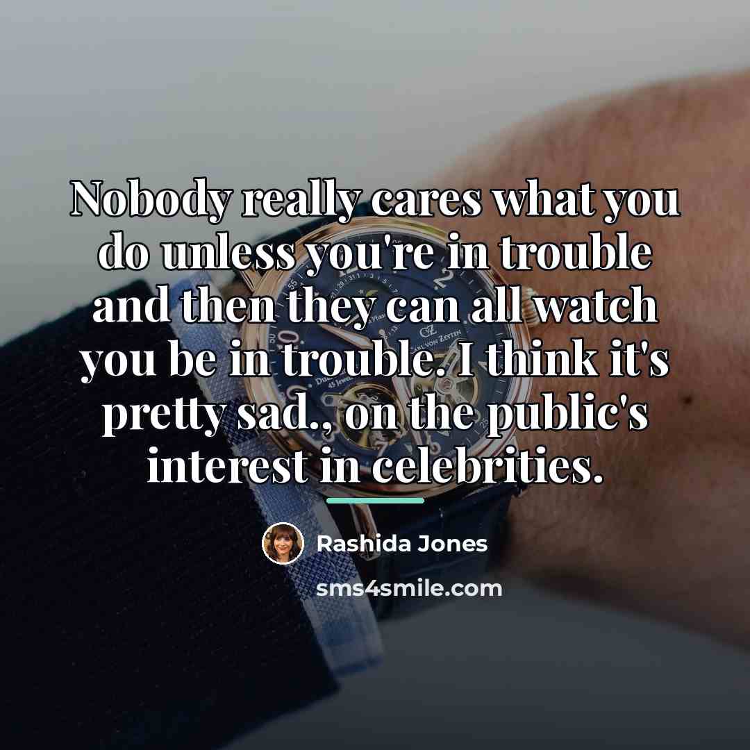 “Nobody really cares what you do unless you're in trouble…” quote by Rashida Jones