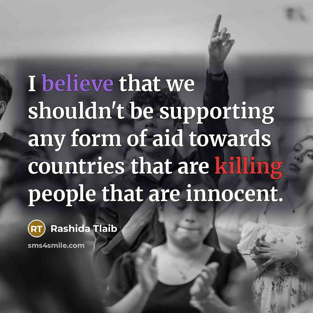 “I believe that we shouldn't be supporting any form of…” quote by Rashida Tlaib