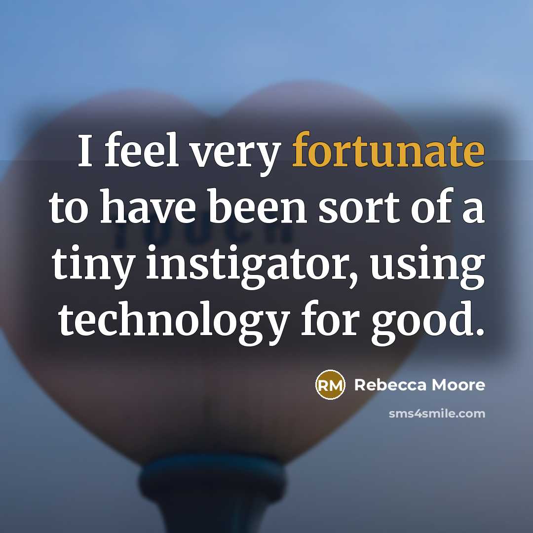 “I feel very fortunate to have been sort of a…” quote by Rebecca Moore