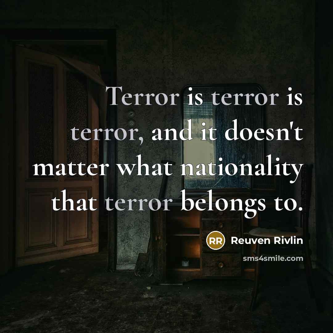 “Terror is terror is terror, and it doesn't matter what…” quote by Reuven Rivlin