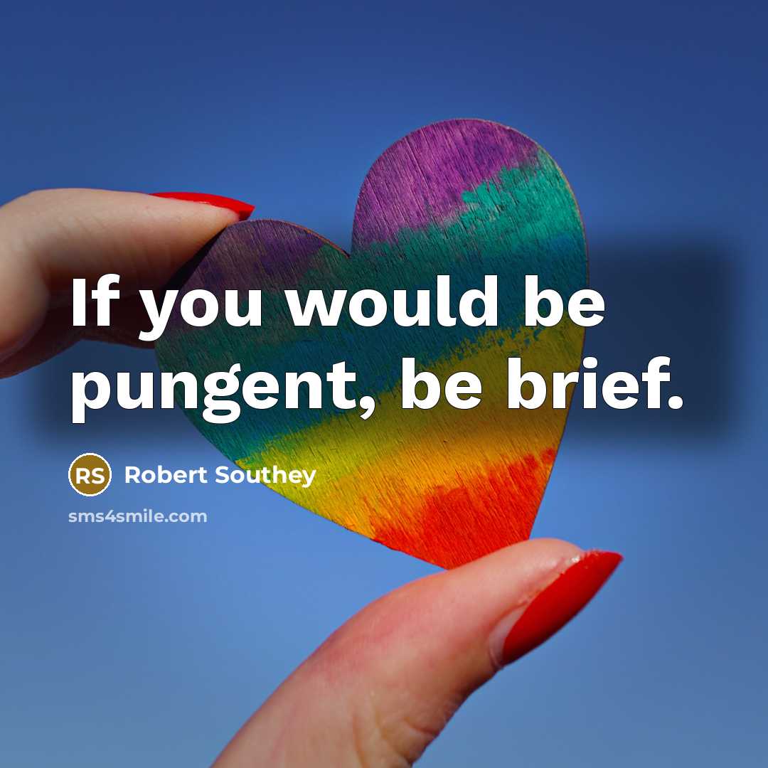 “If you would be pungent, be brief.…” quote by Robert Southey
