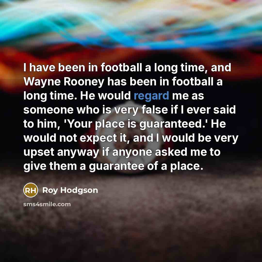 “I have been in football a long time, and Wayne…” quote by Roy Hodgson