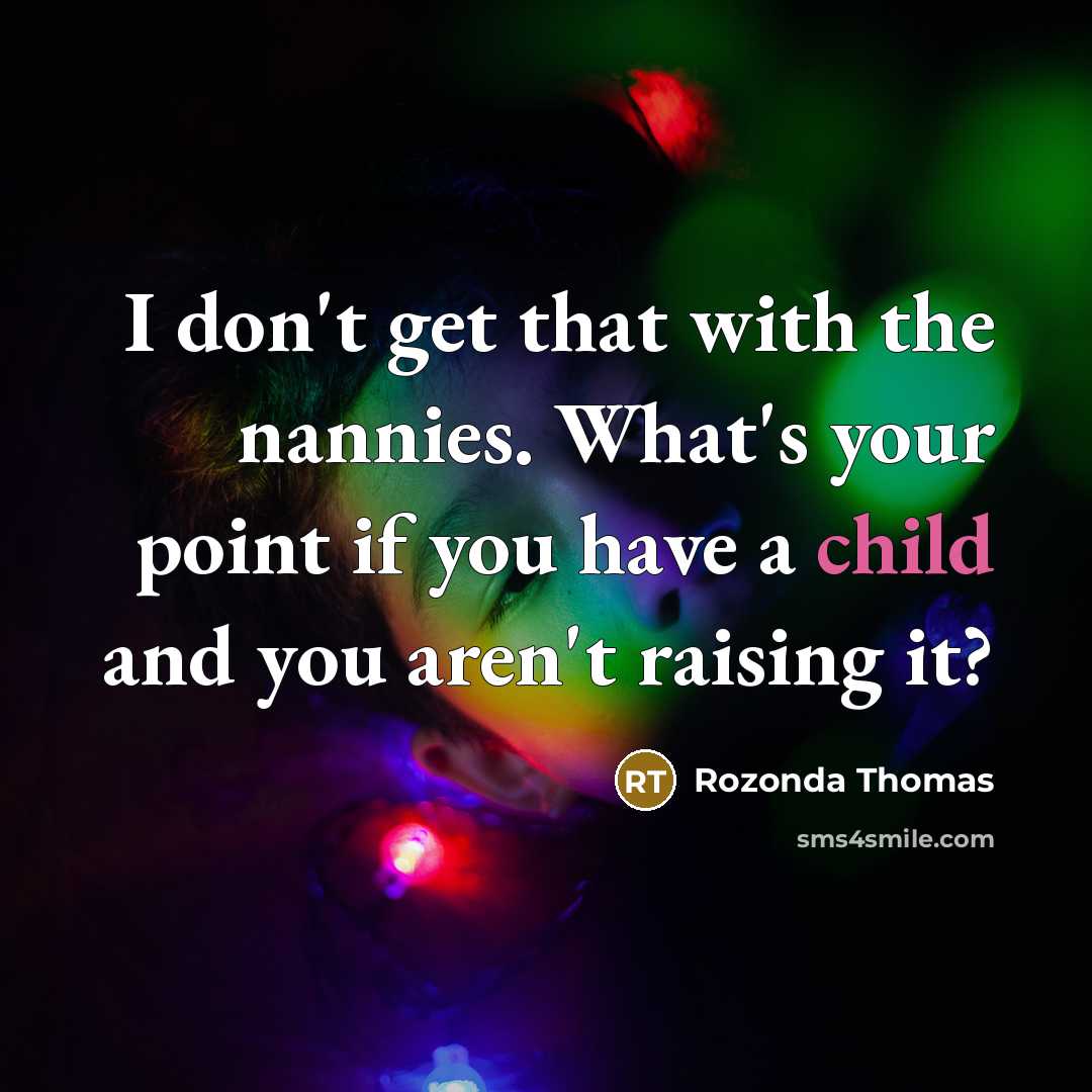 “I don't get that with the nannies. What's your point…” quote by Rozonda Thomas