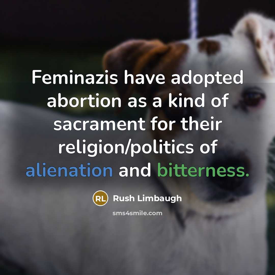 “Feminazis have adopted abortion as a kind of sacrament for…” quote by Rush Limbaugh