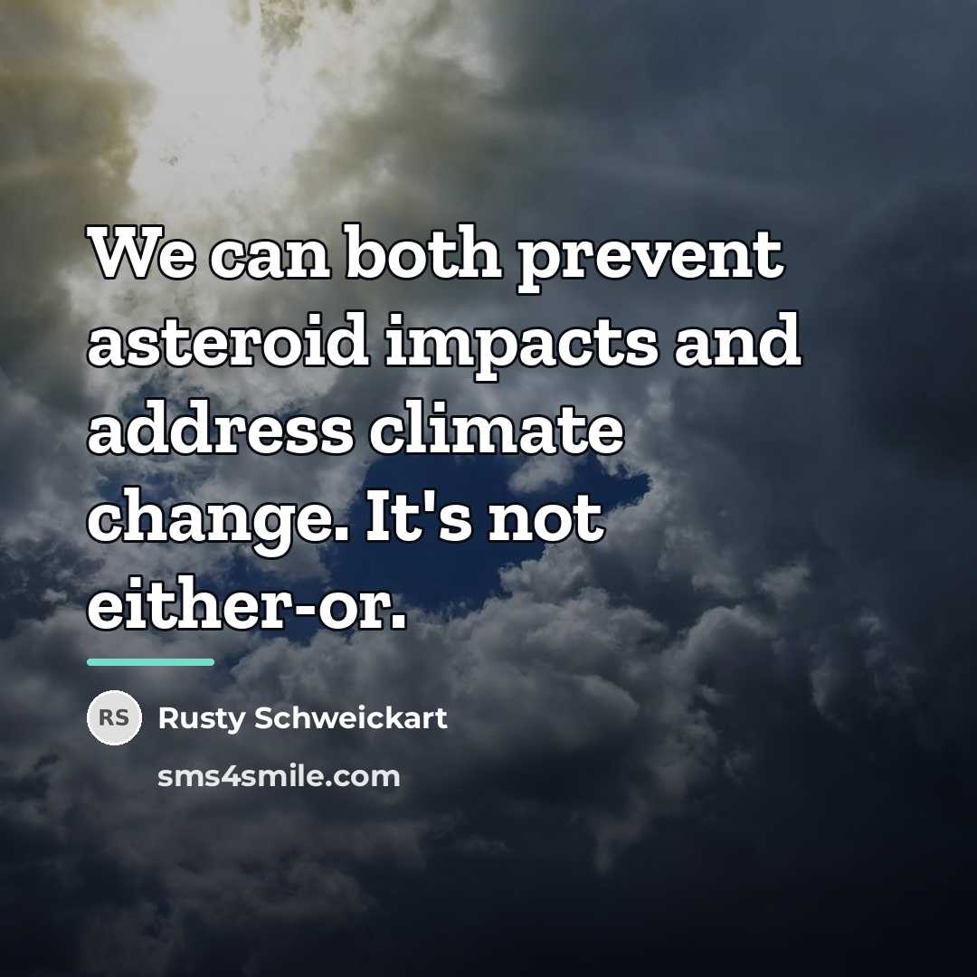 “We can both prevent asteroid impacts and address climate change.…” quote by Rusty Schweickart