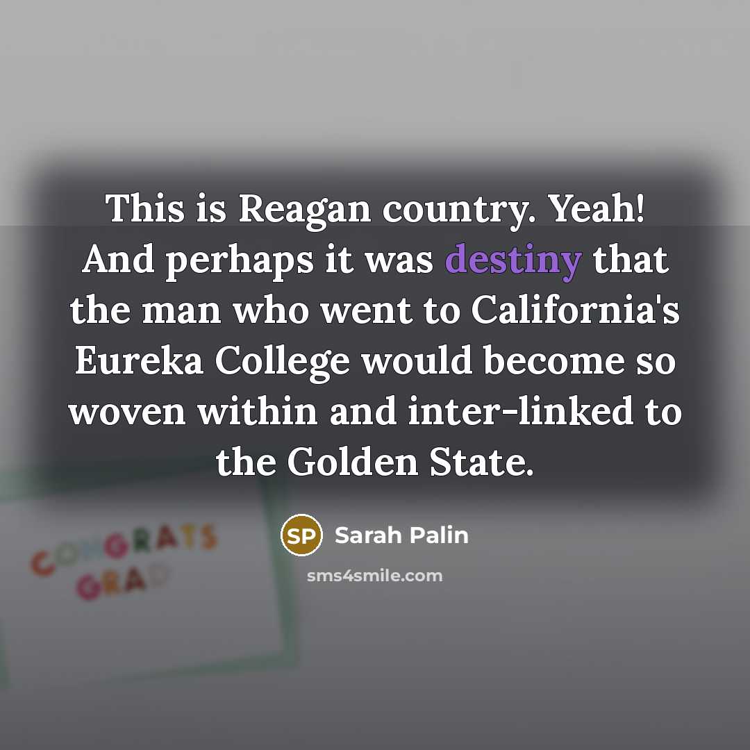 “This is Reagan country. Yeah! And perhaps it was destiny…” quote by Sarah Palin