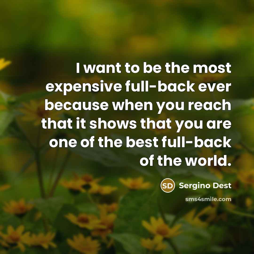 “I want to be the most expensive full-back ever because…” quote by Sergino Dest