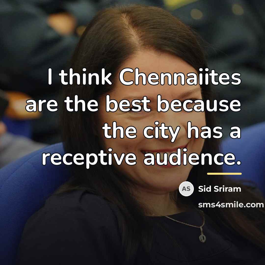 “I think Chennaiites are the best because the city has…” quote by Sid Sriram