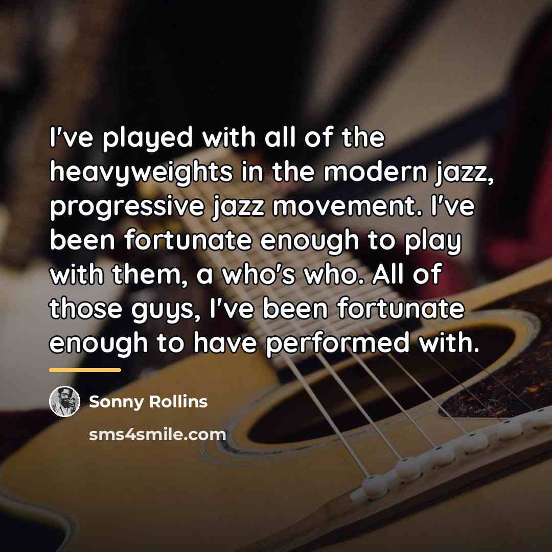“I've played with all of the heavyweights in the modern…” quote by Sonny Rollins
