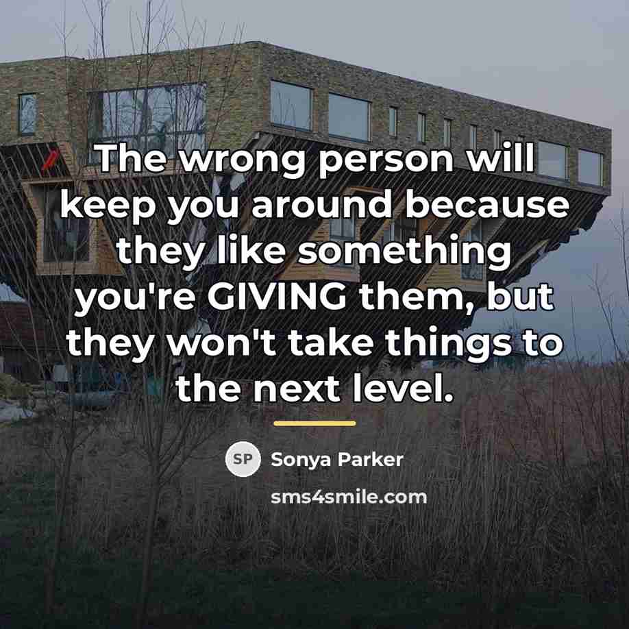 “The wrong person will keep you around because they like…” quote by Sonya Parker