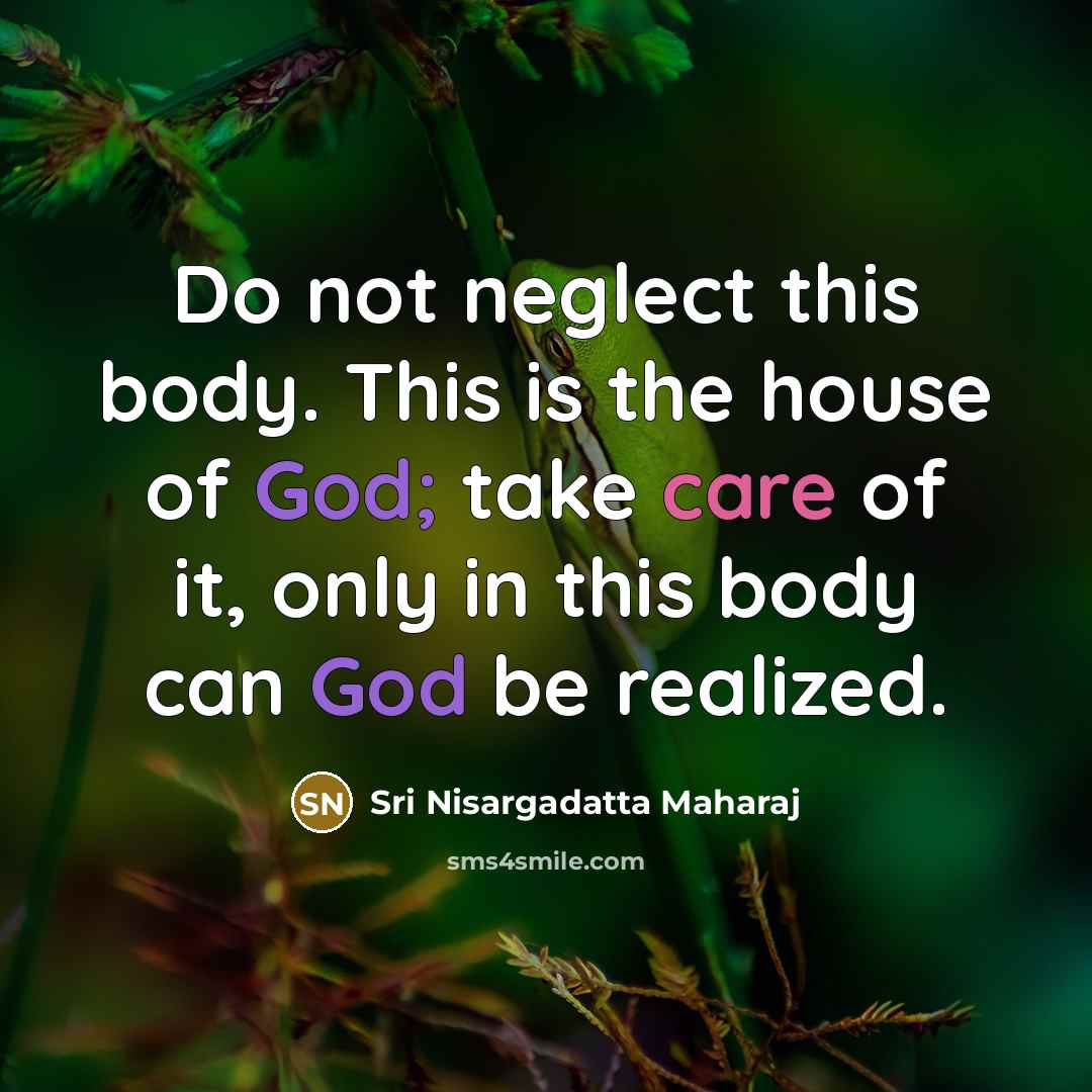 “Do not neglect this body. This is the house of…” quote by Sri Nisargadatta Maharaj