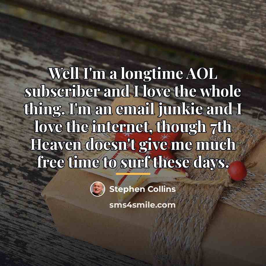 “Well I'm a longtime AOL subscriber and I love the…” quote by Stephen Collins
