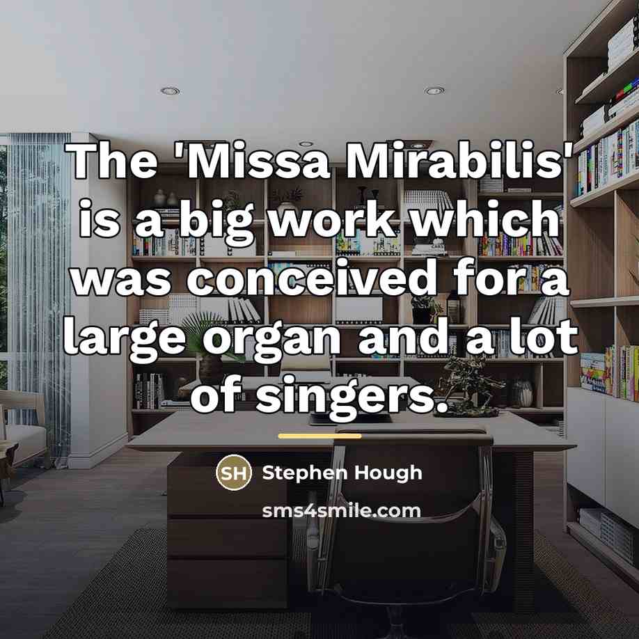 “The 'Missa Mirabilis' is a big work which was conceived…” quote by Stephen Hough