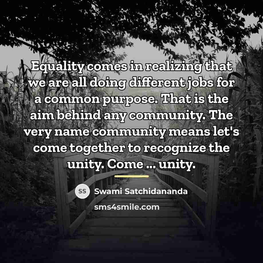“Equality comes in realizing that we are all doing different…” quote by Swami Satchidananda