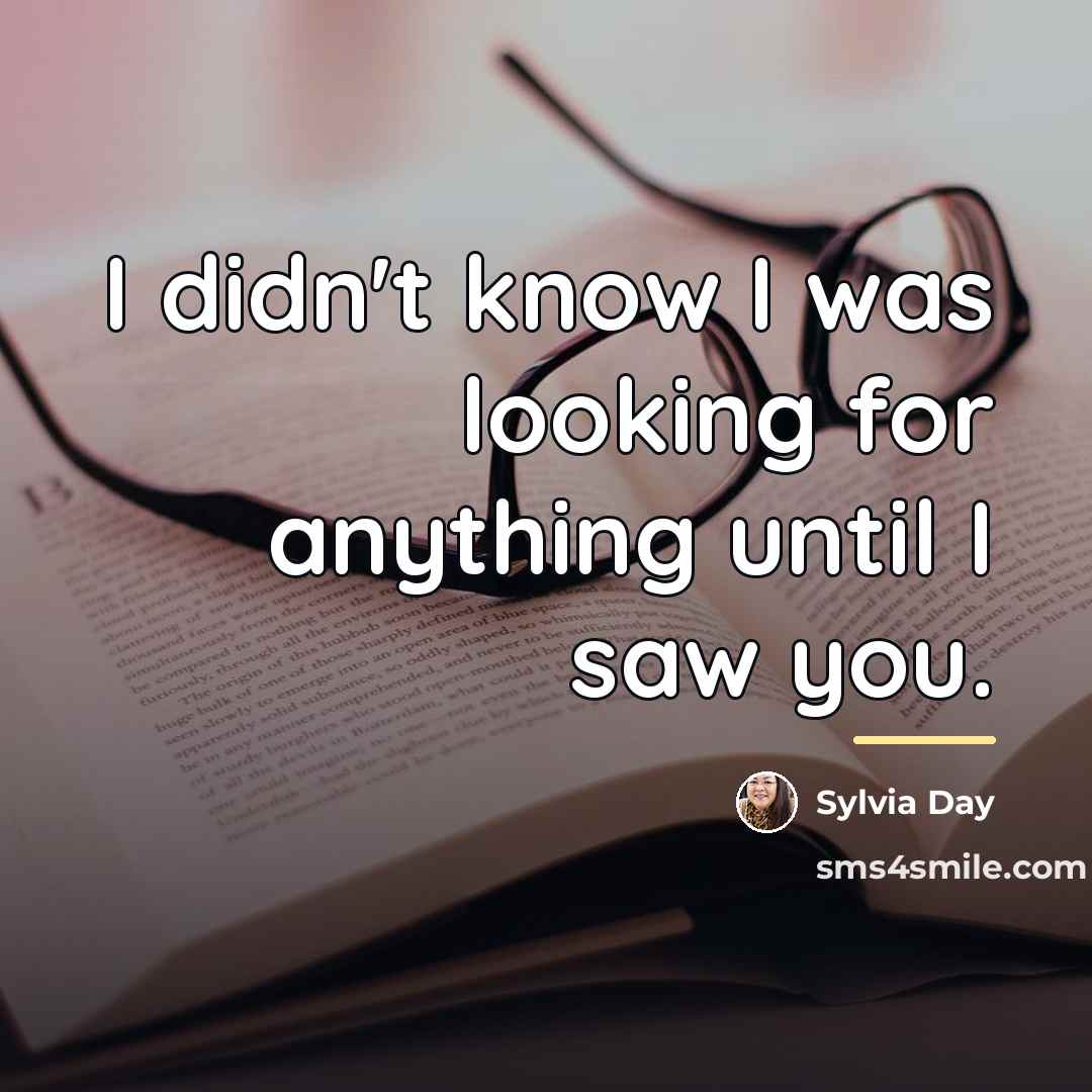 “I didn't know I was looking for anything until I…” quote by Sylvia Day