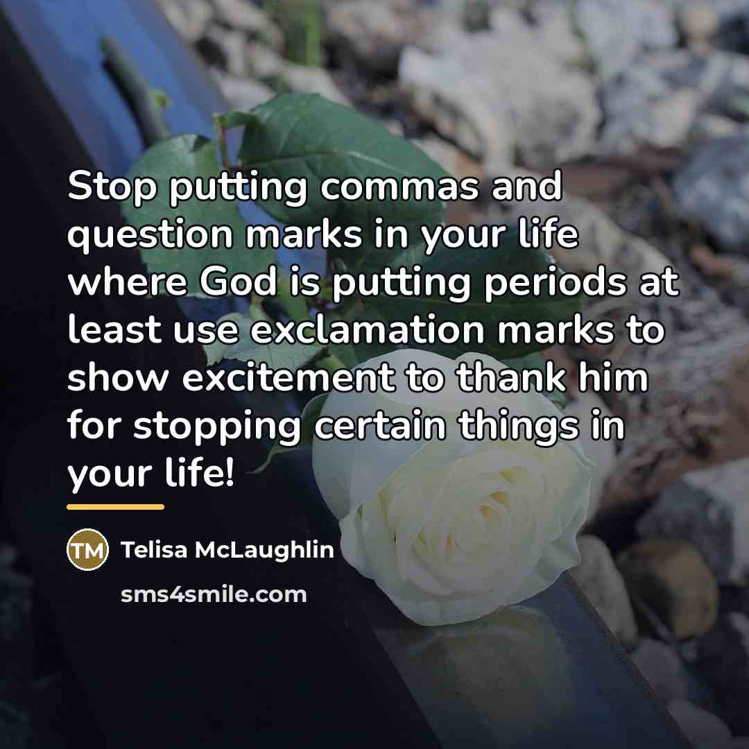 “Stop putting commas and question marks in your life where…” quote by Telisa McLaughlin