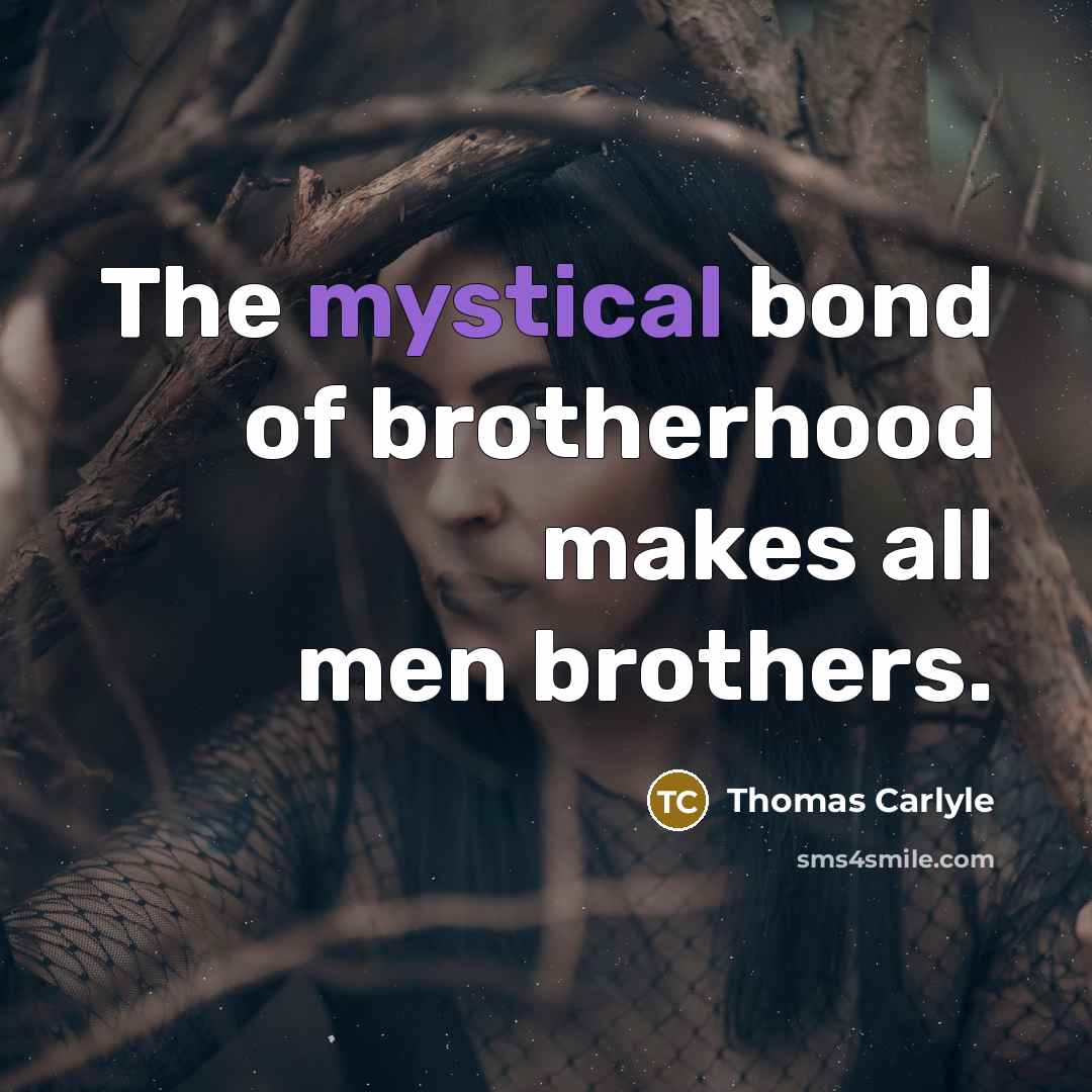 “The mystical bond of brotherhood makes all men brothers.…” quote by Thomas Carlyle