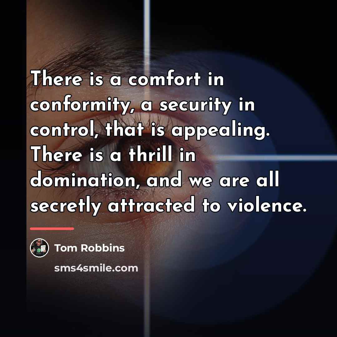 “There is a comfort in conformity, a security in control,…” quote by Tom Robbins