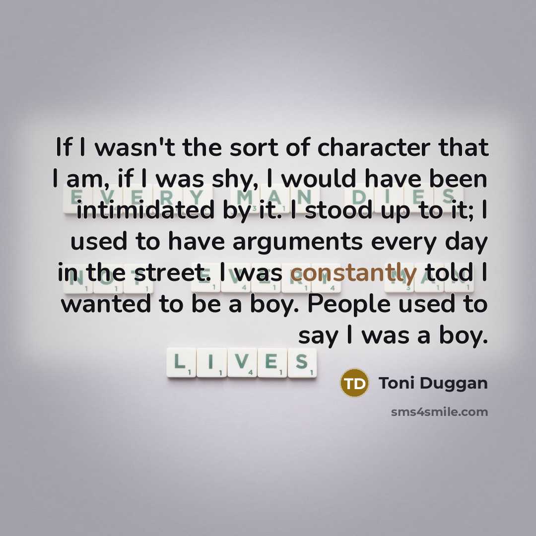 “If I wasn't the sort of character that I am,…” quote by Toni Duggan