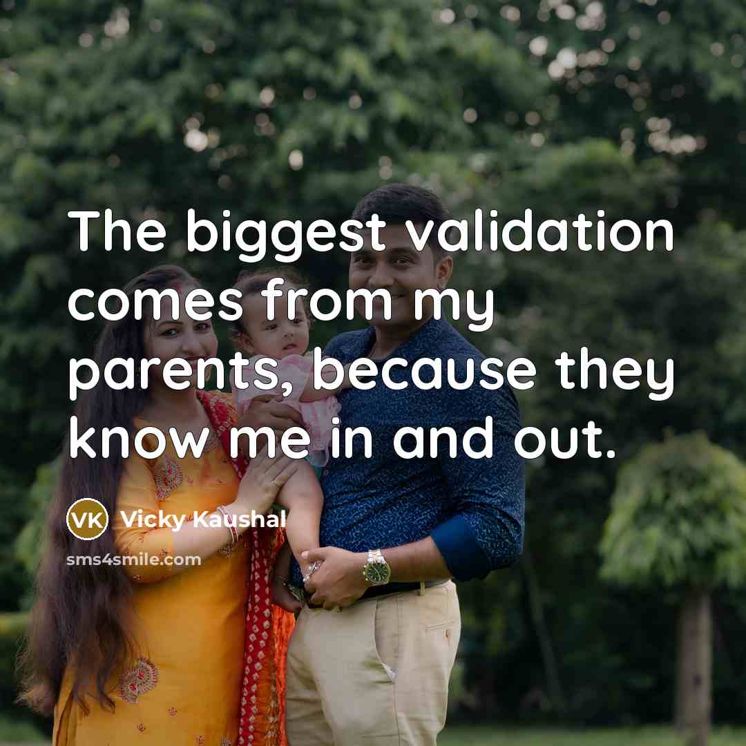 “The biggest validation comes from my parents, because they know…” quote by Vicky Kaushal