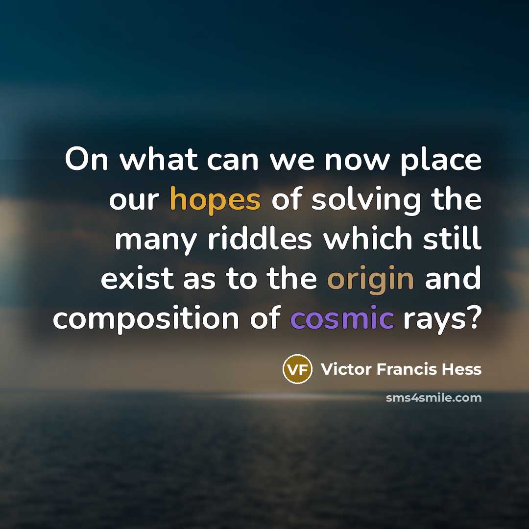 “On what can we now place our hopes of solving…” quote by Victor Francis Hess