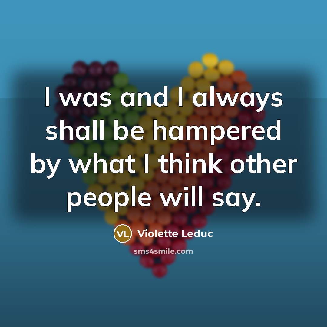 “I was and I always shall be hampered by what…” quote by Violette Leduc