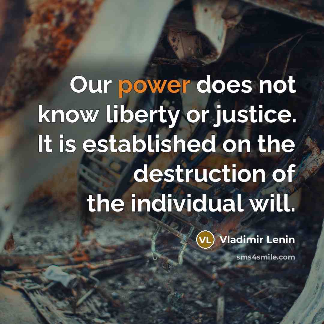 “Our power does not know liberty or justice. It is…” quote by Vladimir Lenin