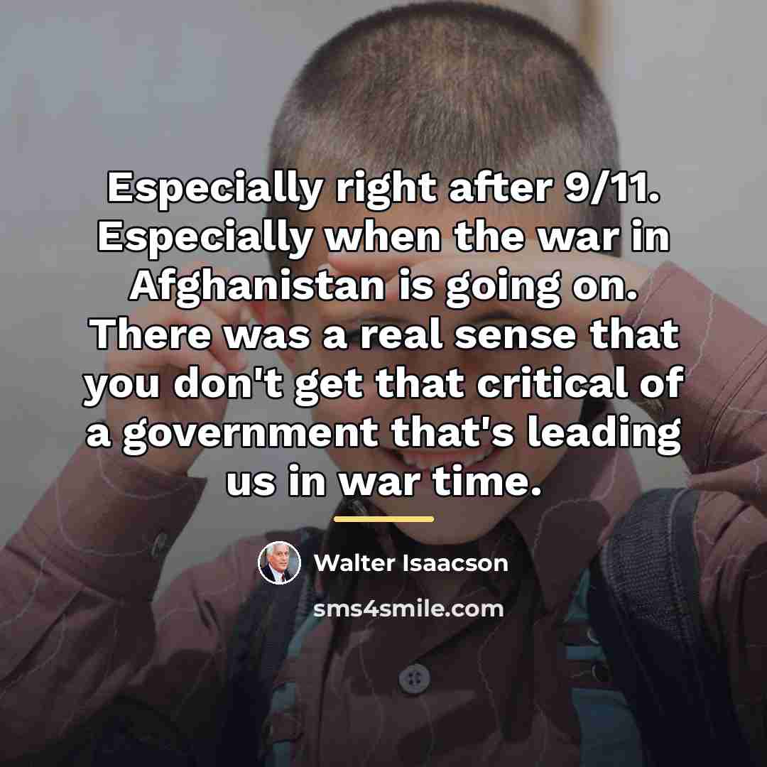 “Especially right after 9/11. Especially when the war in Afghanistan…” quote by Walter Isaacson