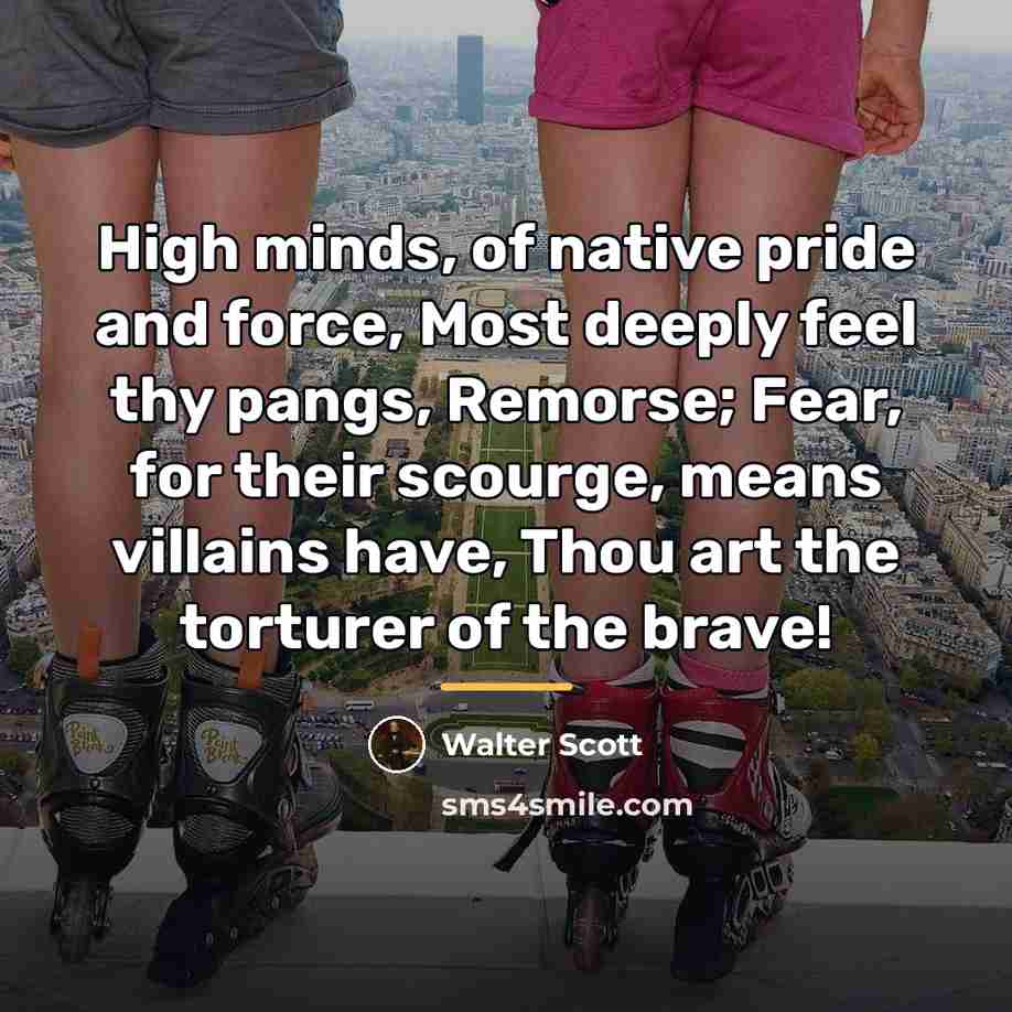 “High minds, of native pride and force, Most deeply feel…” quote by Walter Scott